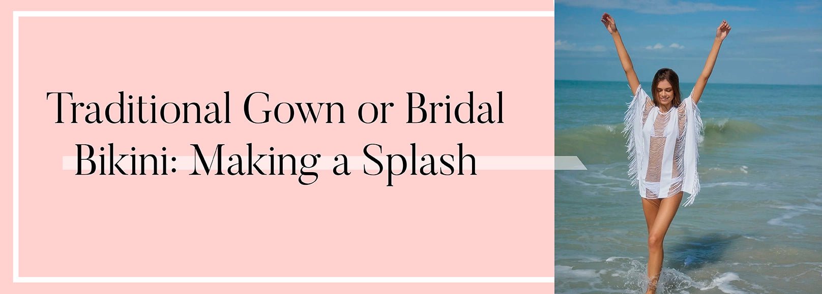 Traditional Gown or Bridal Bikini: Making a Splash