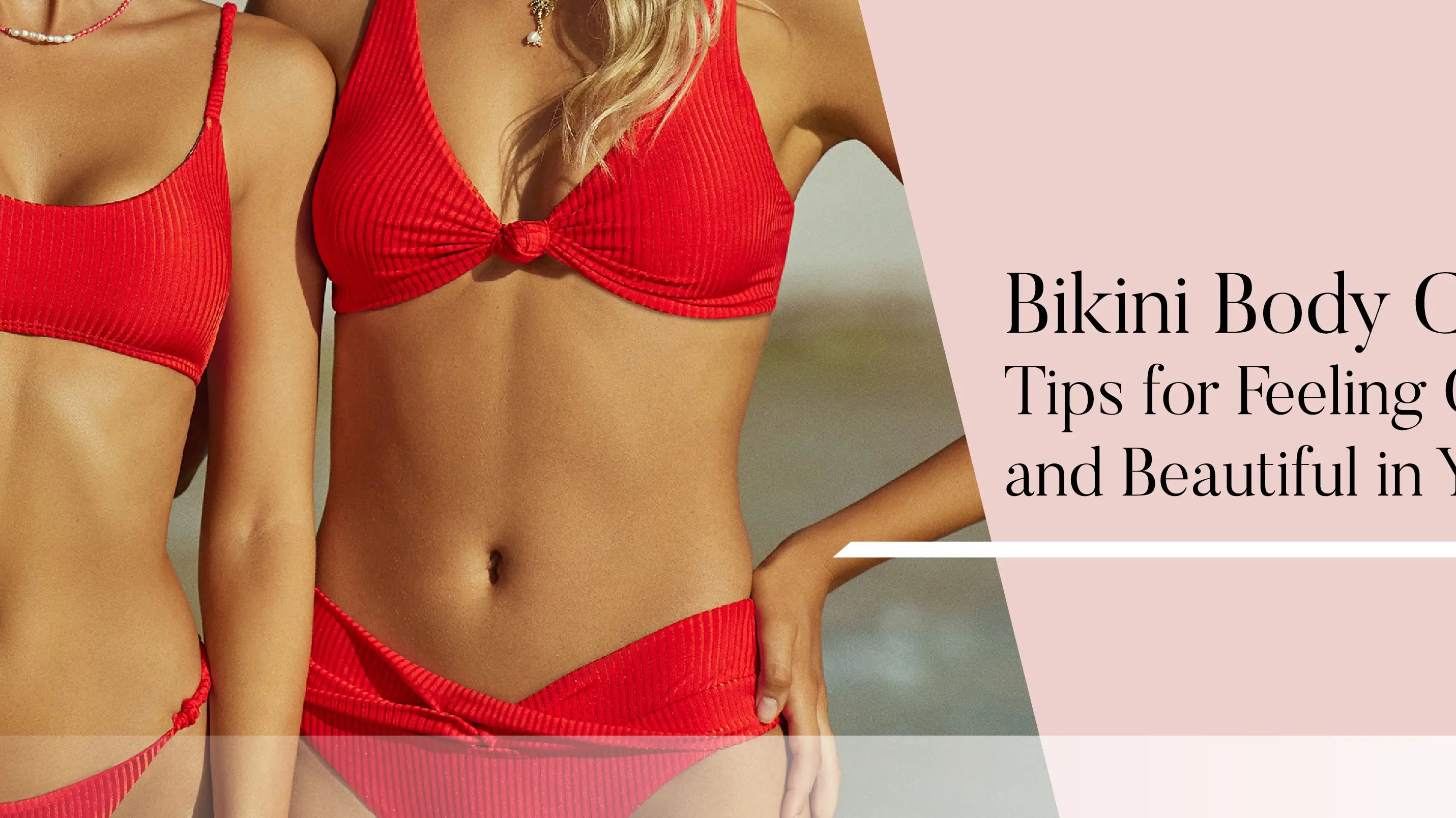 Bikini Body Confidence: Tips for Feeling Confident and Beautiful in Your Swimsuit